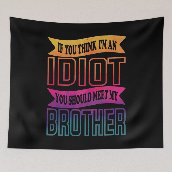 Item preview, If You Think I'm An Idiot You Should Meet My Brother Funny Brother Quote designed and sold by YAHIA-14.