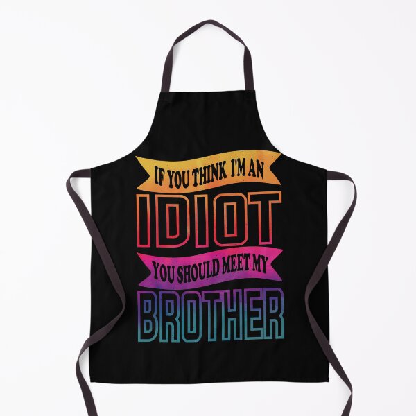 Item preview, If You Think I'm An Idiot You Should Meet My Brother Funny Brother Quote designed and sold by YAHIA-14.