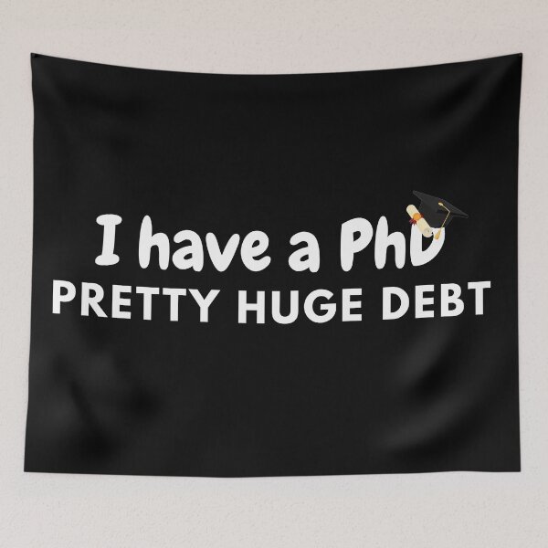 Item preview, I have a PhD, pretty huge debt, PhD designed and sold by NoetherSym.