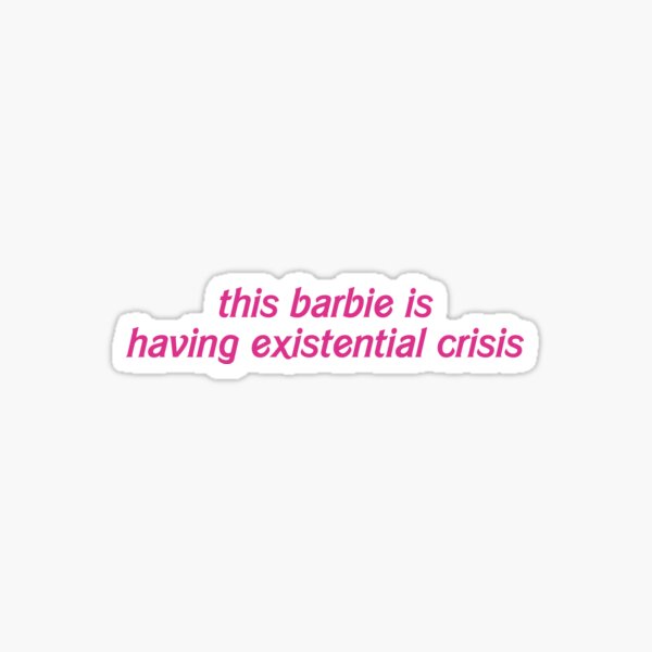 this barbie is having existential crisis  Sticker