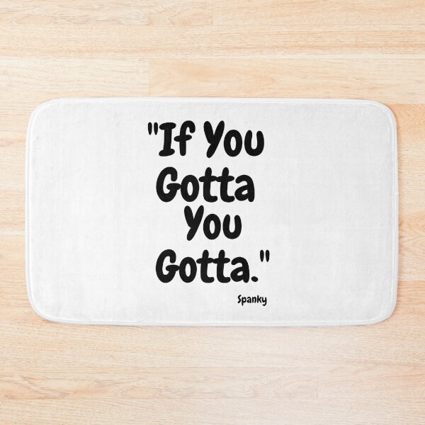 Item preview, "If You Gotta, You Gotta." Spanky - Motivation T-shirts designed and sold by SavvySeller.