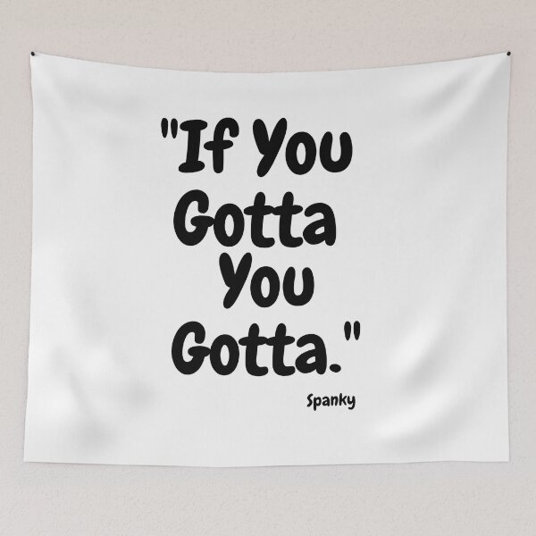 Item preview, "If You Gotta, You Gotta." Spanky - Motivation T-shirts designed and sold by SavvySeller.