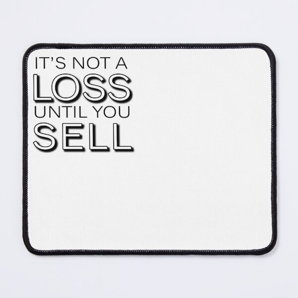 Item preview, It's not a LOSS until you SELL designed and sold by tanmay2000.