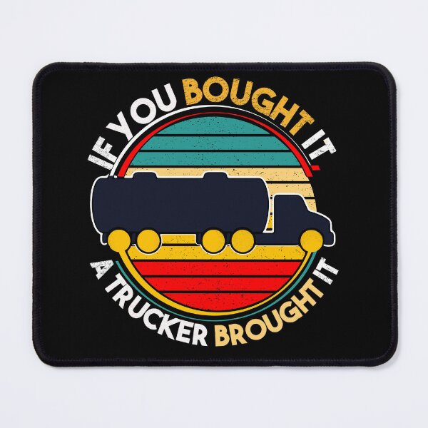 Item preview, If you bought it a trucker brought it., funny trucker designed and sold by AW2 Designs.