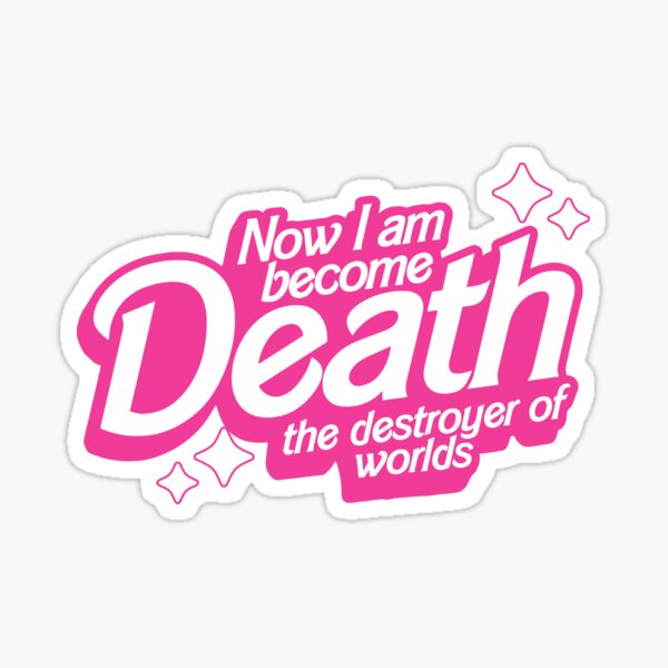 Now I Am Become Death the Destroyer of Worlds - Barbenheimer Sticker