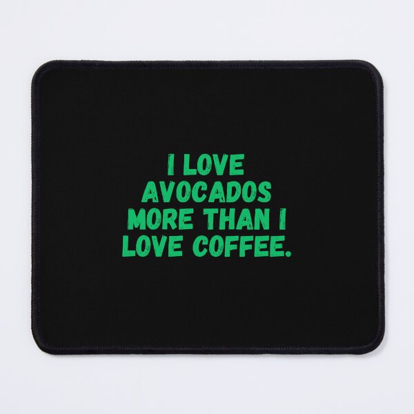 Item preview, I love avocados more than I love coffee, avocado, coffee designed and sold by FashCode.