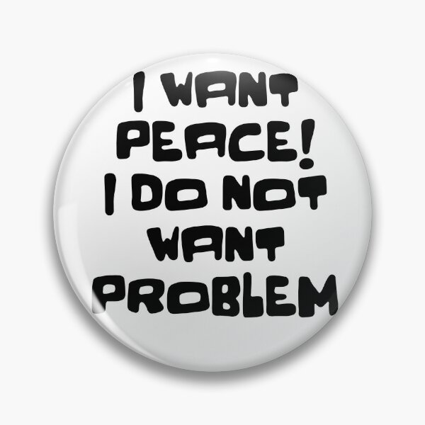 Item preview, I WANT PEACE I DO NOT WANT PROBLEM designed and sold by WeGotThat.