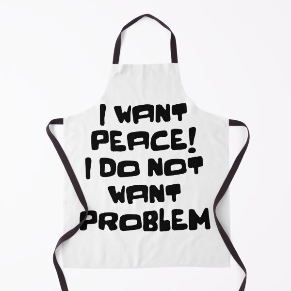 Item preview, I WANT PEACE I DO NOT WANT PROBLEM designed and sold by WeGotThat.