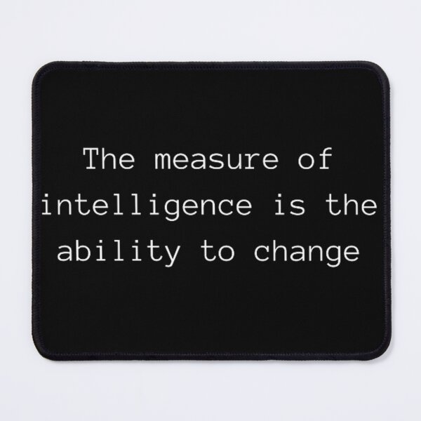 Item preview, THE MEASURE OF INTELLIGENCE IS THE ABILITY TO CHANGE designed and sold by Just Smile.