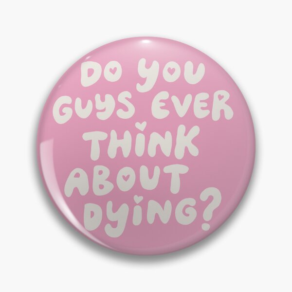 Item preview, Do You Guys Ever Think About Dying? designed and sold by Me And The Moon.