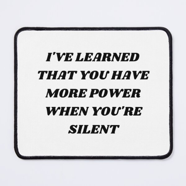 Item preview, I've learned that you have more power when you're silent designed and sold by Kuitoo.