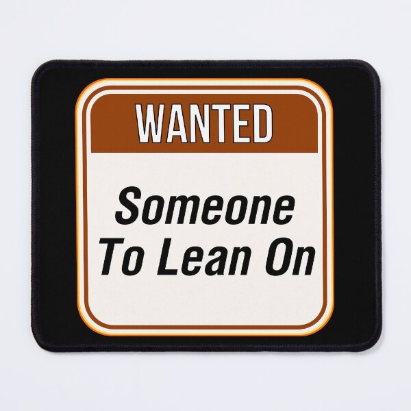 Item preview, WANTED: Someone To Lean On - funny warning signs designed and sold by DesignsFromTW-S.