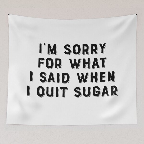 Item preview, I'm Sorry For What I Said When I Quit Sugar designed and sold by teesaurus.