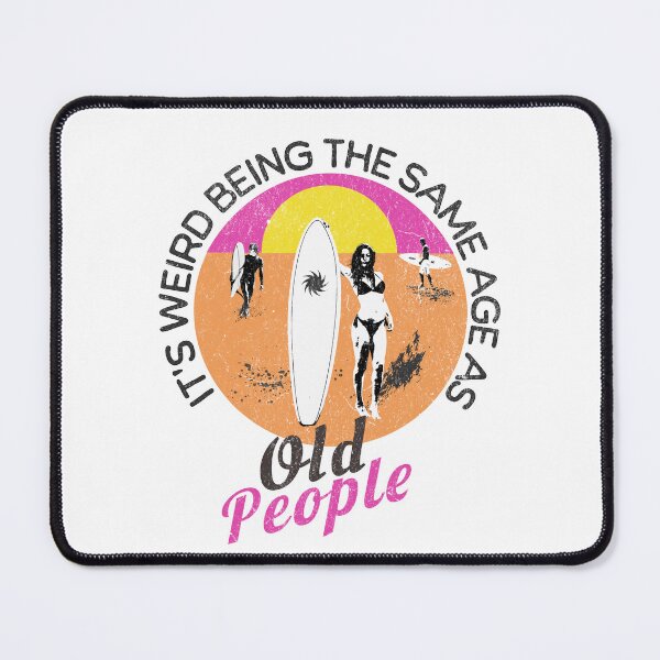 Item preview, It's Weird Being The Same Age As Old People designed and sold by PompousPeasant.