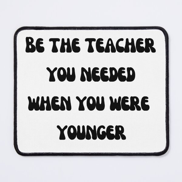 Item preview, Be the teacher you needed when you were younger designed and sold by Yassine SEBA.