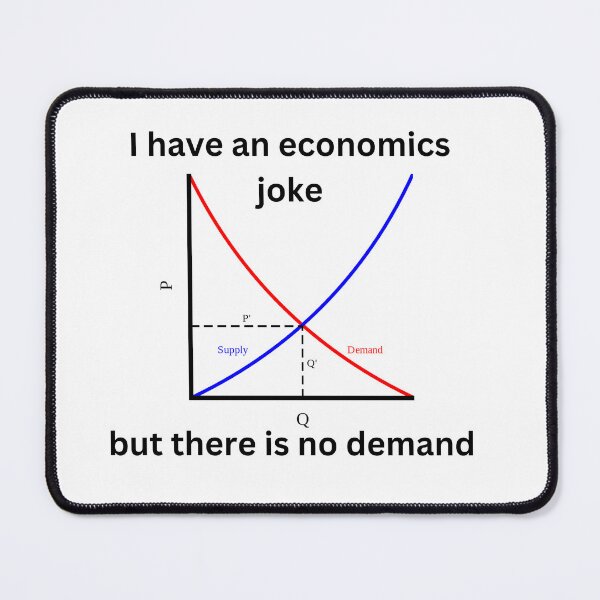 Item preview, I have an economics joke, but there is no demand, funny economics designed and sold by NoetherSym.