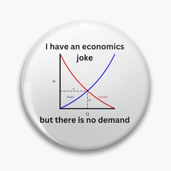 Item preview, I have an economics joke, but there is no demand, funny economics designed and sold by NoetherSym.