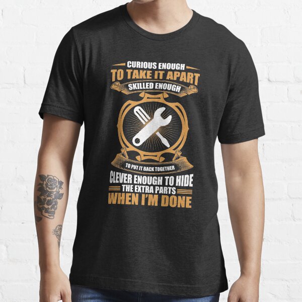 Curious Enough To Take It Apart TShirt. Gift For Electrician Essential T-Shirt