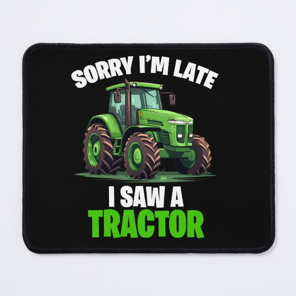 Item preview, Sorry I'm late I saw a Tractor designed and sold by FrostedPeaks.