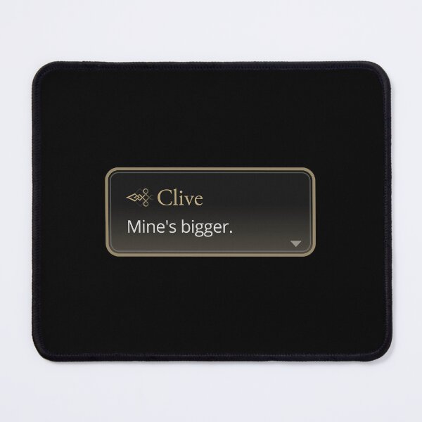 Item preview, Mine's bigger - Clive Rosfield Quote designed and sold by MogsterMemes.