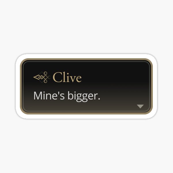 Item preview, Mine's bigger - Clive Rosfield Quote designed and sold by MogsterMemes.
