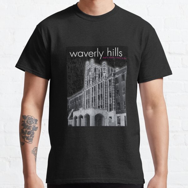 Waverly Hills, That's Where I Want To Be Classic T-Shirt
