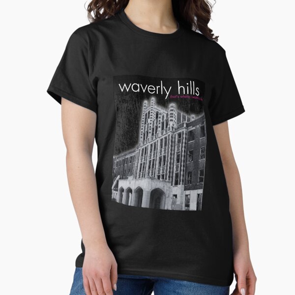 Waverly Hills, That's Where I Want To Be Classic T-Shirt