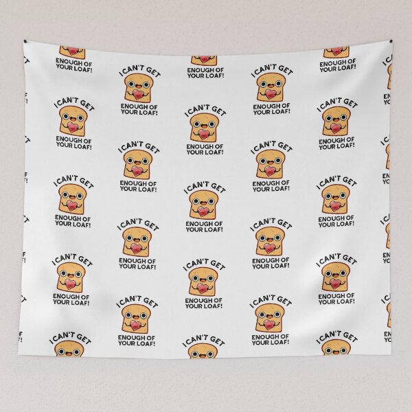 Item preview, I Can't Get Enough Of Your Loaf Funny Bread Puns  designed and sold by punnybone.