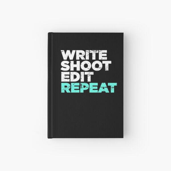 Write Shoot Edit Repeat Director Filmmaker Graphic Hardcover Journal By Ethandirks Redbubble