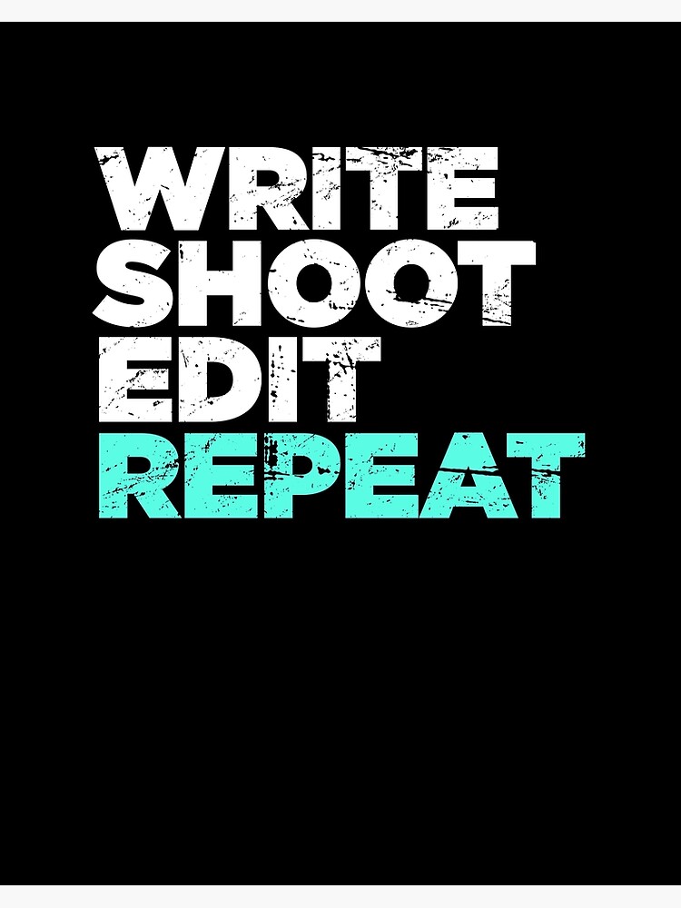 Write Shoot Edit Repeat Director Filmmaker Graphic Art Board Print By Ethandirks Redbubble