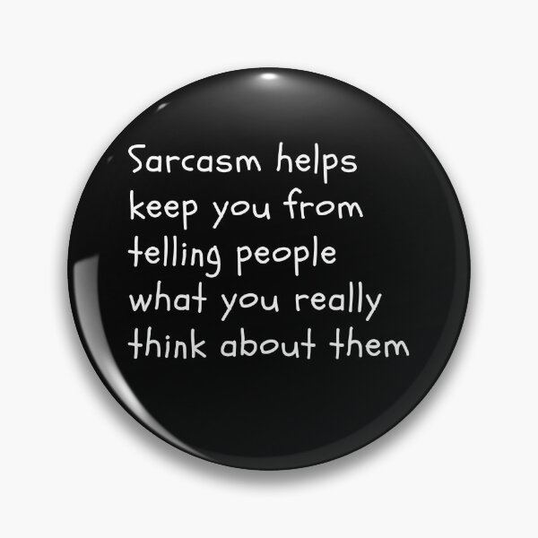 Item preview, Sarcasm helps keep you from telling people what you really think about them designed and sold by DWeyers.