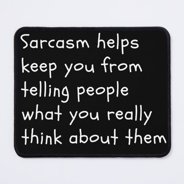 Item preview, Sarcasm helps keep you from telling people what you really think about them designed and sold by DWeyers.