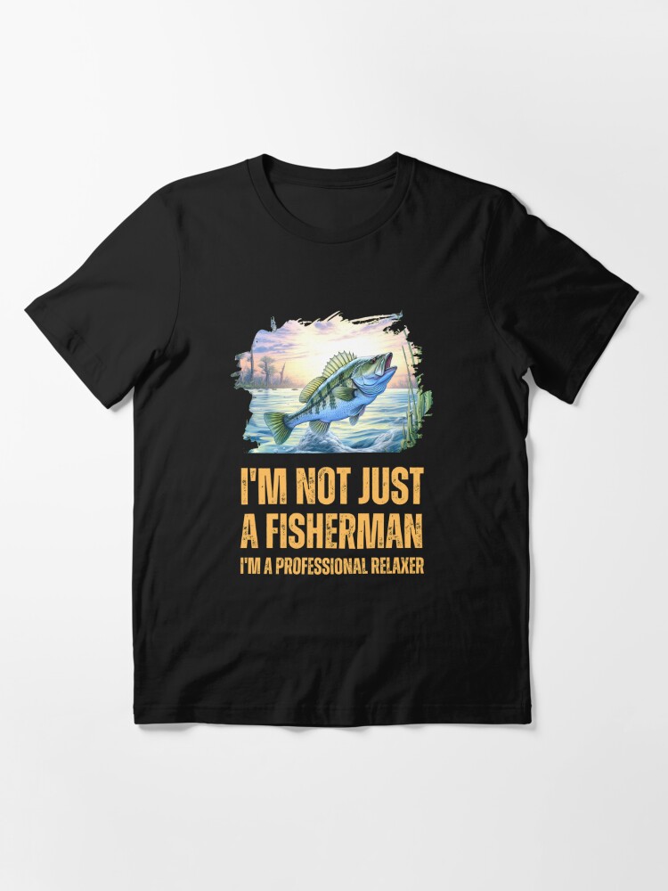 I'm Not Just a Fisherman, I'm a Professional Relaxer. Fishermen