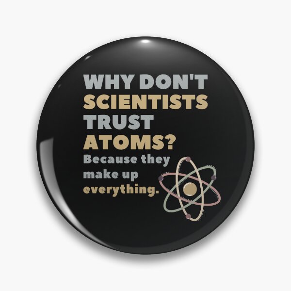 Item preview, Why don't scientists trust atoms ? Because they make up everything designed and sold by WeStarDust.