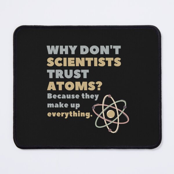 Item preview, Why don't scientists trust atoms ? Because they make up everything designed and sold by WeStarDust.