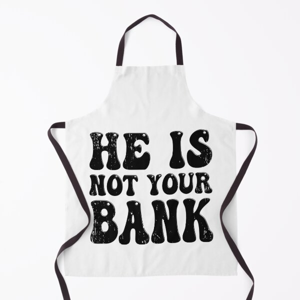 Item preview, He Is Not Your Bank, Witty Cool designed and sold by STDesign⭐⭐⭐⭐⭐.