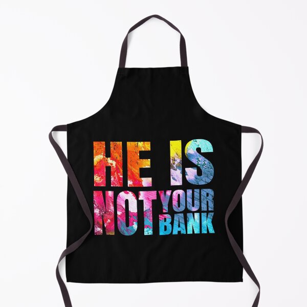 Item preview, He Is Not Your Bank, Witty Cool designed and sold by STDesign⭐⭐⭐⭐⭐.