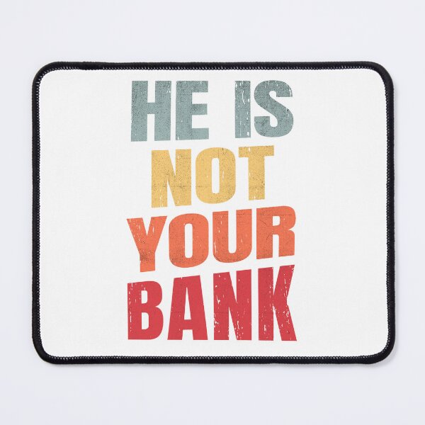 Item preview, He Is Not Your Bank, Cool Vintage designed and sold by STDesign⭐⭐⭐⭐⭐.