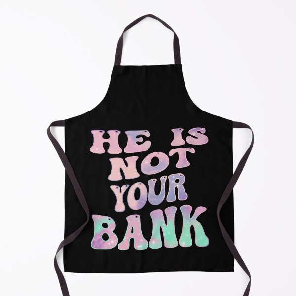Item preview, He Is Not Your Bank, Funny cool designed and sold by STDesign⭐⭐⭐⭐⭐.
