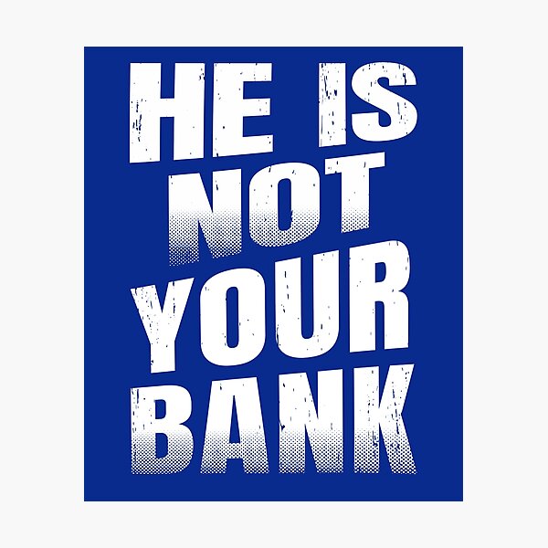 Item preview, He Is Not Your Bank, Funny cool  designed and sold by STDesign⭐⭐⭐⭐⭐.