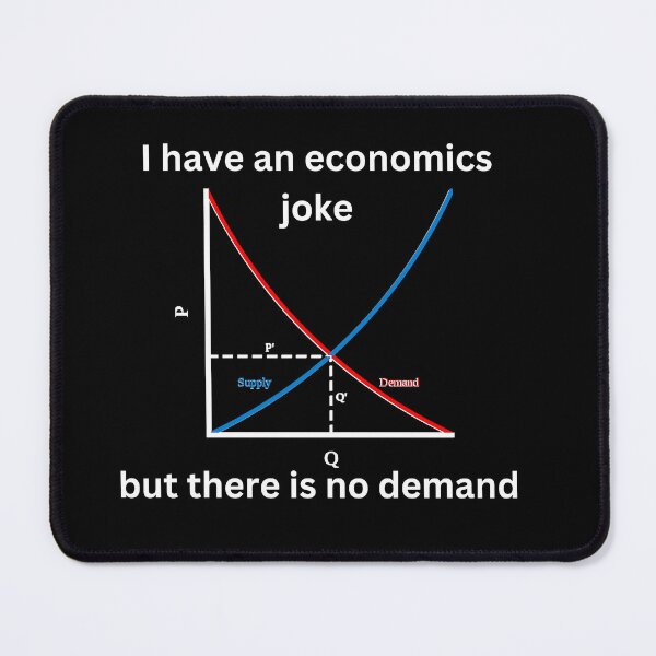 Item preview, I have an economics joke, but there is no demand, funny economics designed and sold by NoetherSym.