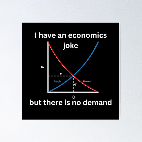 Item preview, I have an economics joke, but there is no demand, funny economics designed and sold by NoetherSym.