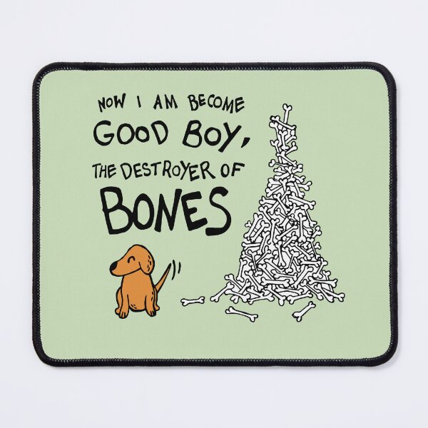 Item preview, Now I Am Become Good Boy, The Destroyer of Bones Dog designed and sold by Graograman.