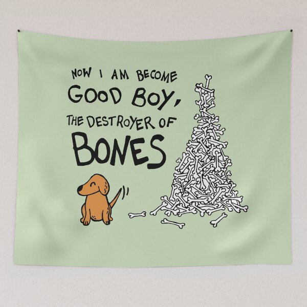 Item preview, Now I Am Become Good Boy, The Destroyer of Bones Dog designed and sold by Graograman.