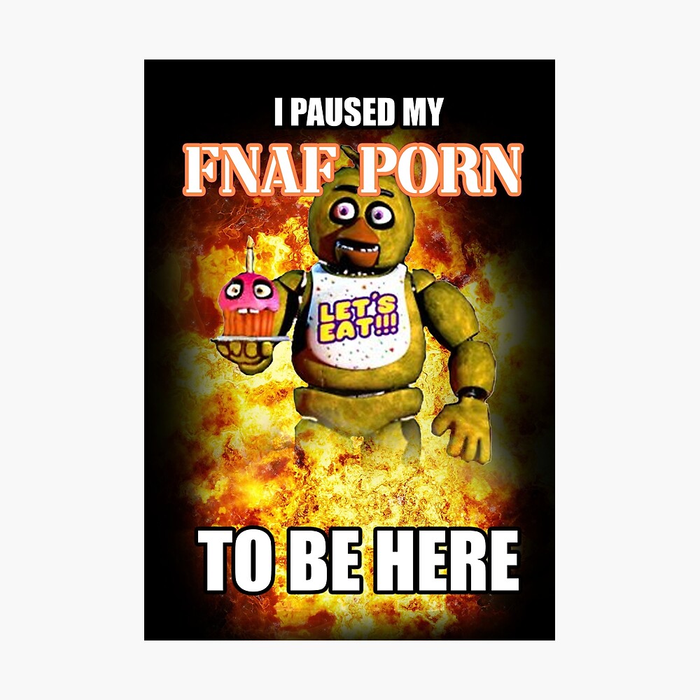 I paused my fnaf porn to be here Poster for Sale by InMyMentalEra |  Redbubble