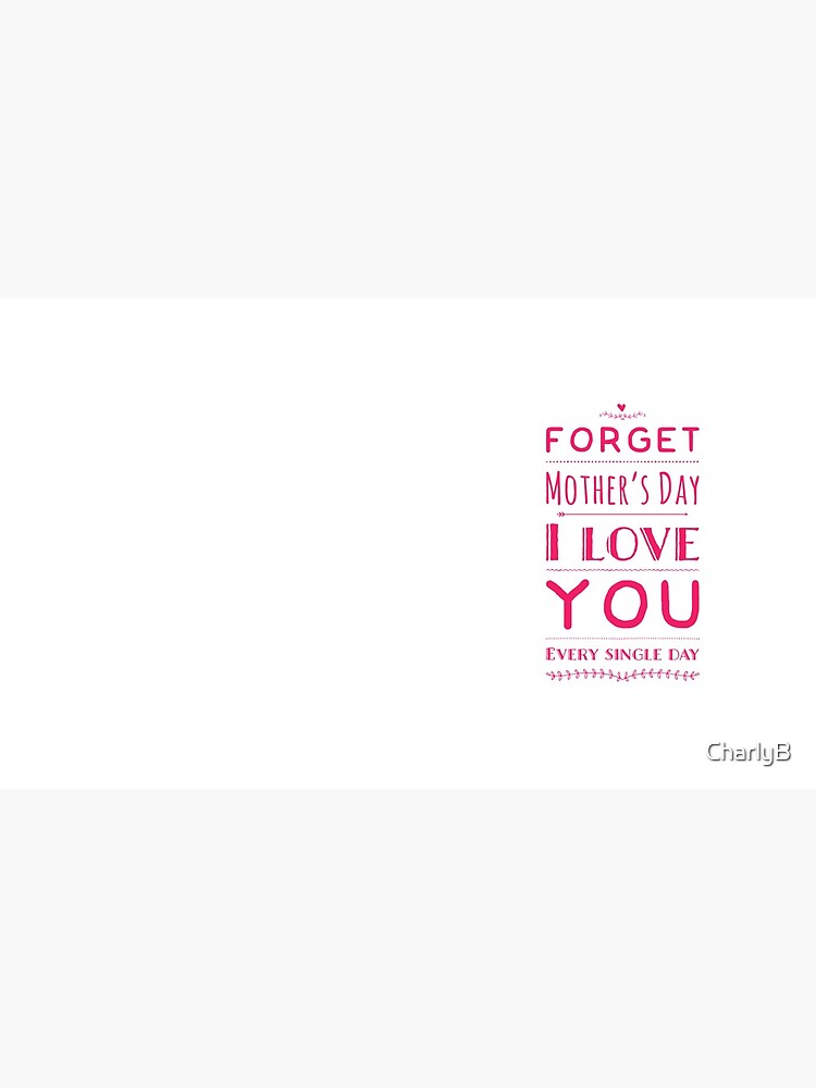 Forget mother’s day by CharlyB