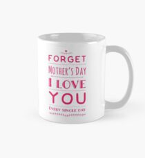 Forget mother’s day Classic Mug