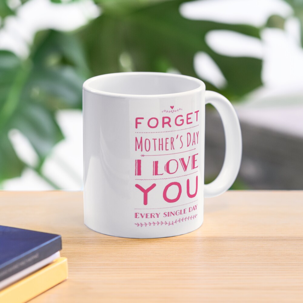 Forget mother’s day Mug