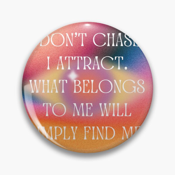 Item preview, I Don't Chase. I Attract. What Belongs To Me Will Simply Find Me. designed and sold by patcci.