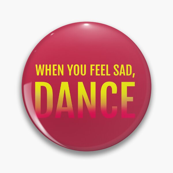 Item preview, WHEN YOU FEEL SAD, DANCE designed and sold by La Loca.